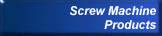 Screw Machine Products
